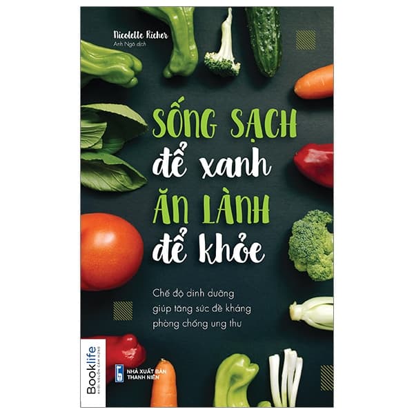 Sách Sống Sạch Để Xanh, Ăn Lành Để Khoẻ (Tái Bản) - Nicolette Richer