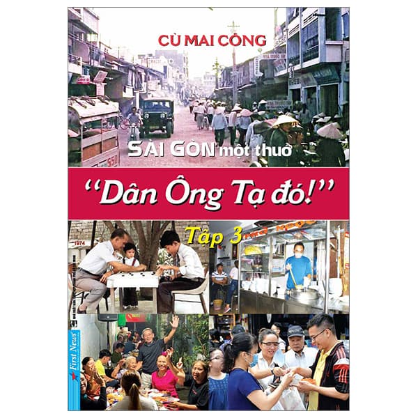 Sách Sài Gòn Một Thuở - “Dân Ông Tạ Đó!” - Tập 3 - Cù Mai Công