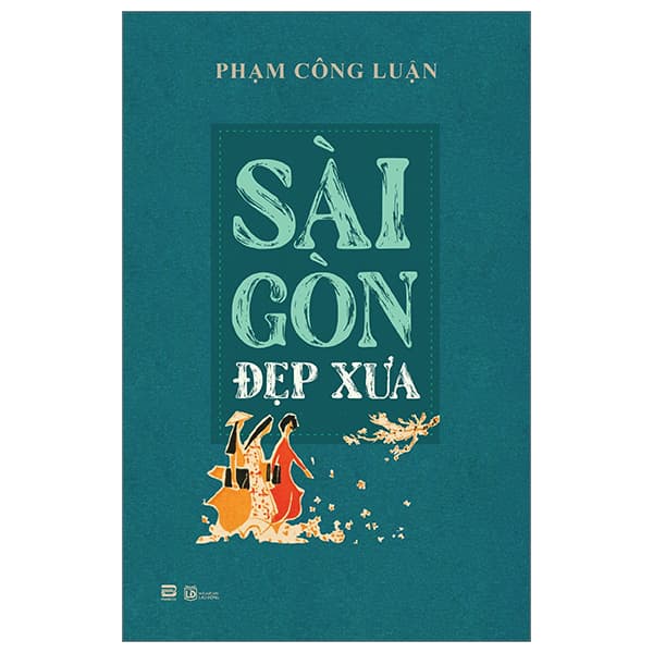 Sách Sài Gòn Đẹp Xưa - Phạm Công Luận