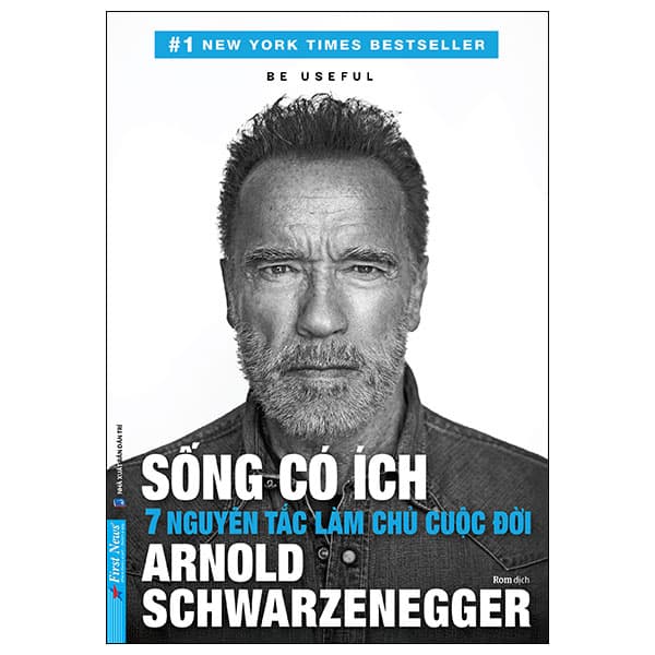 Sách Be Useful - Sống Có Ích - 7 Nguyên Tắc Làm Chủ Cuộc Đời - Arnold Schwarzenegger