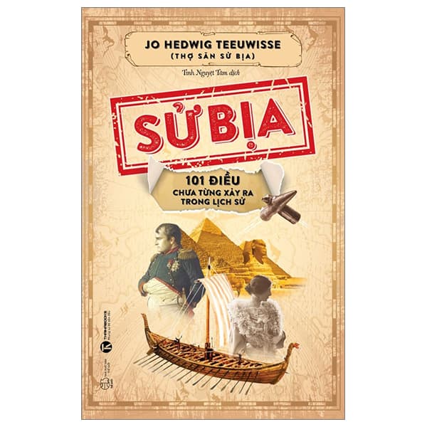 Sách Sử Bịa - 101 Điều Chưa Từng Xảy Ra Trong Lịch Sử - Jo Hedwig Teeuwisse