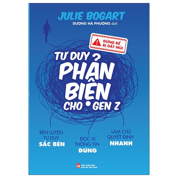 Sách Đừng Để Bị Dắt Mũi - Tư Duy Phản Biện Cho Gen Z - Julie Bogart