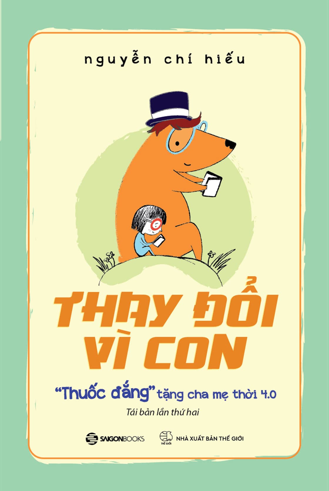 Sách Thay Đổi Vì Con - "Thuốc Đắng" Tặng Cha Mẹ Thời 4.0 (Tái Bản 20 - Nguyễn Chí Hiếu