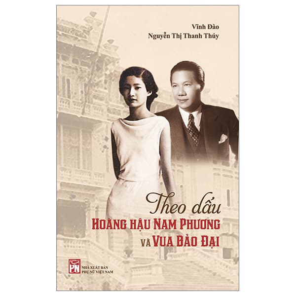 Sách Theo Dấu Hoàng Hậu Nam Phương Và Vua Bảo Đại - Vĩnh Đào