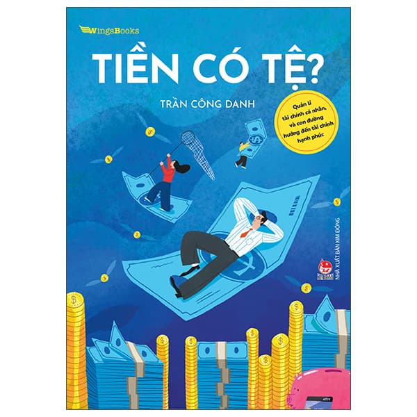 Sách Tiền Có Tệ? - Quản Lí Tài Chính Cá Nhân, Và Con Đường Hướng � - Trần Công Danh