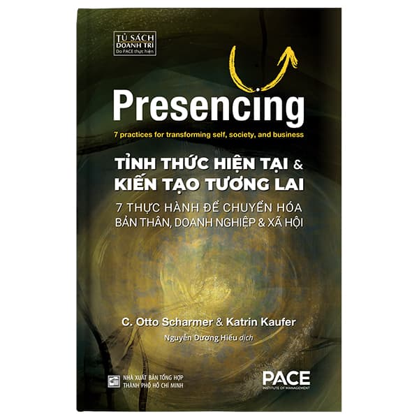 Sách Presencing - Tỉnh Thức Hiện Tại và Kiến Tạo Tương Lai - Kiến Minh