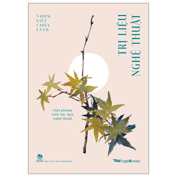 Sách Trị Liệu Nghệ Thuật - Giải Phóng Cảm Xúc Qua Nghệ Thuật - Nhóm Viết Chữa Lành