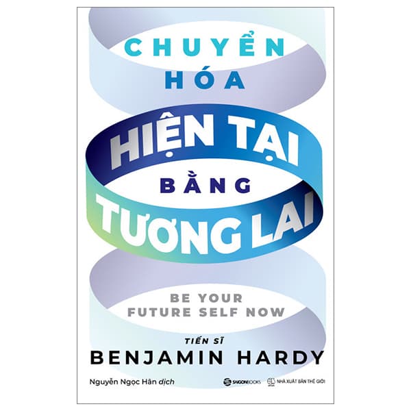 Sách Chuyển Hóa Hiện Tại Bằng Tương Lai - TS Benjamin Hardy