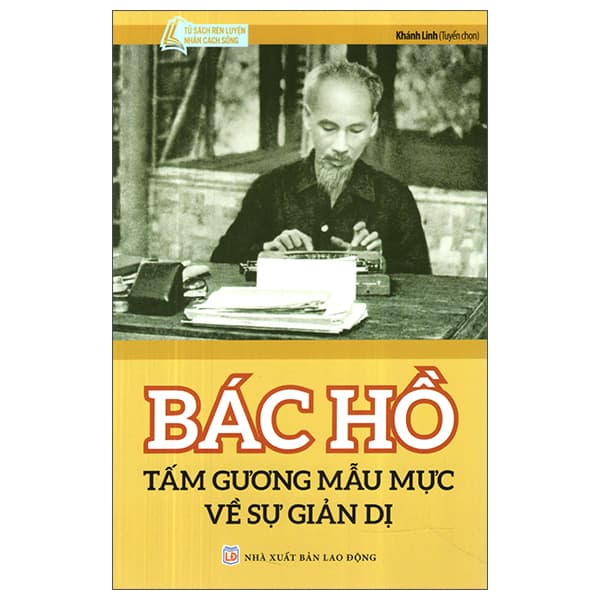 Sách Bác Hồ Tấm Gương Mẫu Mực Về Sự Giản Dị (Tái Bản 2024) - Khánh Linh