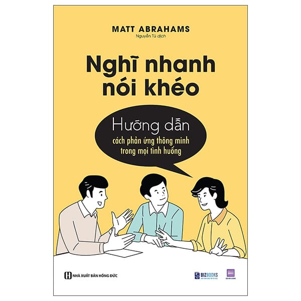 Sách Nghĩ Nhanh Nói Khéo - Hướng Dẫn Cách Phản Ứng Thông Minh Trong Mọ - Matt Abrahams