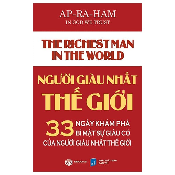 Sách Người Giàu Nhất Thế Giới - 33 Ngày Khám Phá Bí Mật Sự Giàu Có - Apraham