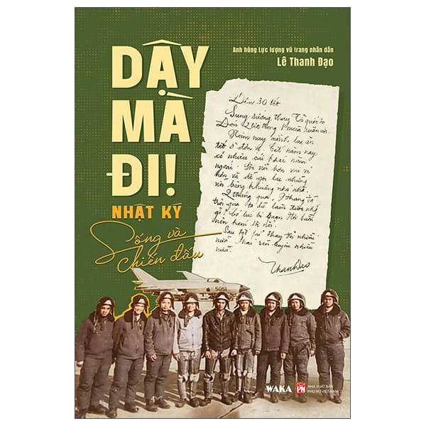 Sách Dậy Mà Đi! - Nhật Ký Sống Và Chiến Đấu - Anh Hùng Lực Lượng Vũ Trang Nhân Dân Lê Thanh Đạo