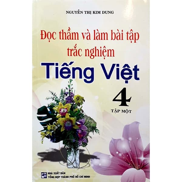 Sách Đọc Thầm Và Làm Bài Tập Trắc Nghiệm Tiếng Việt 4 - Tập 1 - Nguyễn Thị Kim Dung