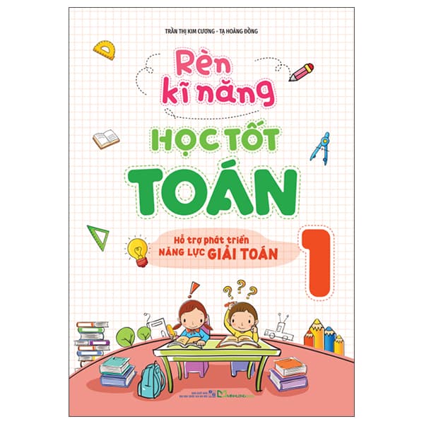 Sách Rèn Kĩ Năng Học Tốt Toán 1 (Tái Bản 2025) - Trần Thị kim Cương