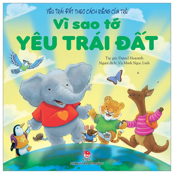 Sách Yêu Trái Đất Theo Cách Riêng Của Trẻ - Vì Sao Tớ Yêu Trái Đất - Daniel Howarth