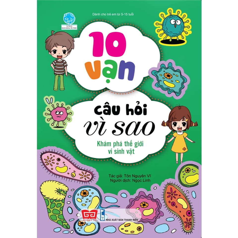 Sách 10 Vạn Câu Hỏi Vì Sao - Khám Phá Thế Giới Vi Sinh Vật (Tái Bản 2 - Tôn Nguyên Vĩ