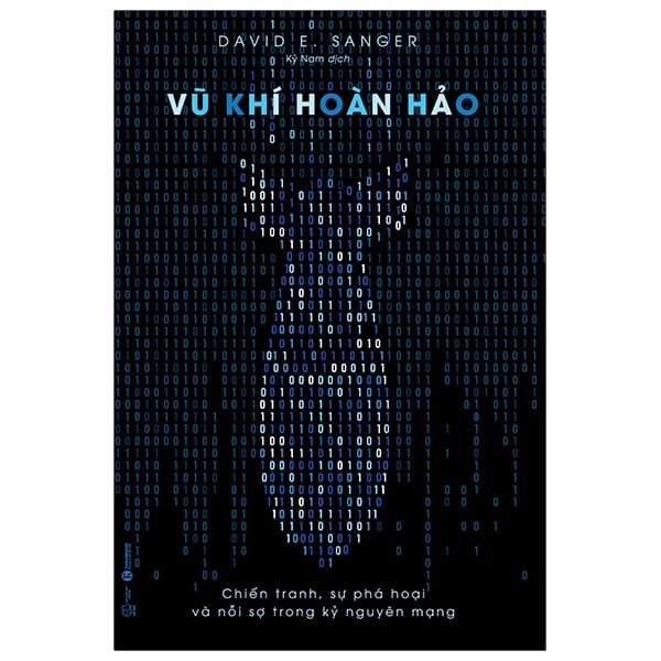 Sách Vũ Khí Hoàn Hảo - Chiến Tranh, Sự Phá Hoại Và Nỗi Sợ Trong Kỷ - David E Sanger