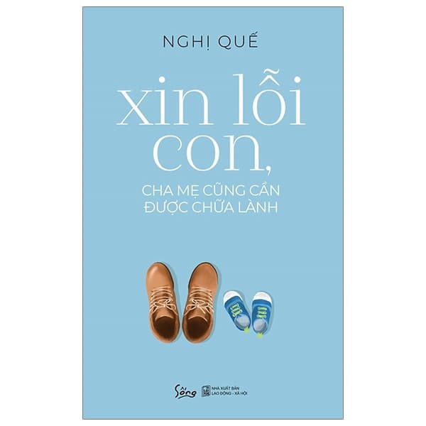 Sách Xin Lỗi Con, Cha Mẹ Cũng Cần Được Chữa Lành - Nghị Quế