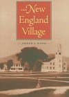 The New England Village (Creating the North American Landscape) - The Johns Hopkins University Press