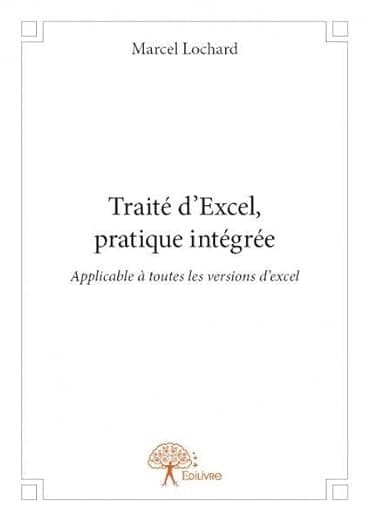 Traité d'Excel, pratique intégrée (French Edition) - Edilivre