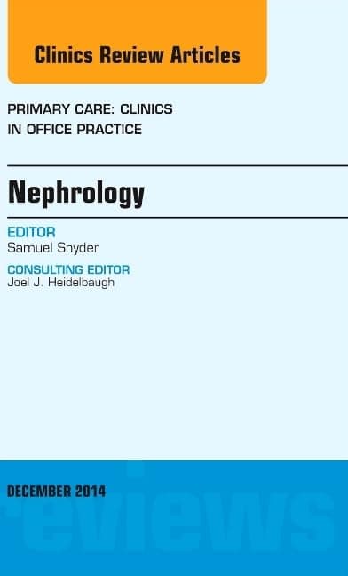Nephrology, An Issue of Primary Care: Clinics in Office Practice (Volume 41-4) (The Clinics: Internal Medicine, Volume 41-4)