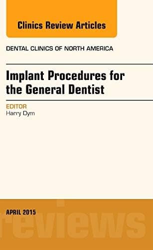 Implant Procedures for the General Dentist, An Issue of Dental Clinics of North America (Volume 59-2) (The Clinics: Dentistry, Volume 59-2)