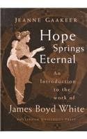Hope Springs Eternal: An Introduction to the Work of James Boyd White - Amsterdam University Press