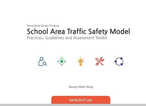School Area Traffic Safety Model powered by Design Thinking: Practices, Guidelines and Assessment Toolkit