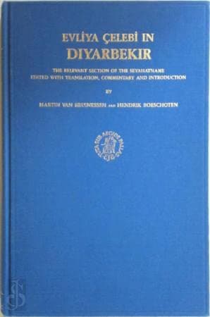 Evliya Çelebi in Diyarbekir: The relevant section of the Seyahatname. Edited with translation, commentary and introduction (Evliyā Çelebi's Book of Travels, 1) - Hendrik Boeschoten