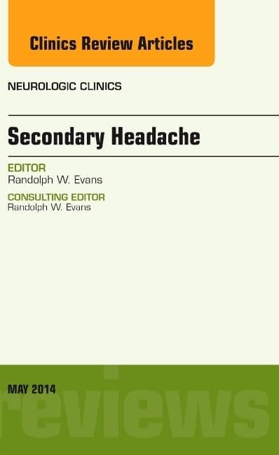 Secondary Headache, An Issue of Neurologic Clinics (Volume 32-2) (The Clinics: Radiology, Volume 32-2) - Randolph W. Evans MD