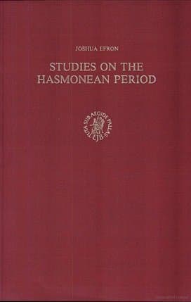 Studies on the Hasmonean Period (Studies in Judaism in Late Antiquity, 39) - Joshua Efron