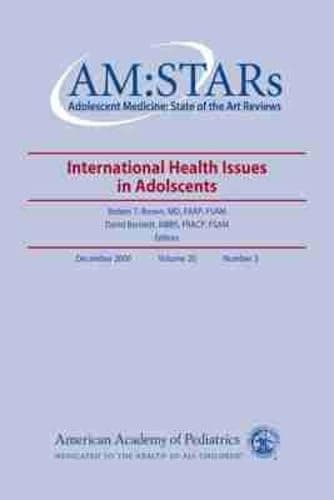 AM:STARS International Health Issues in Adolescents: Adolescent Medicine: State of the Art Reviews, Vol. 20, No.3 (Volume 20) - American Academy of Pediatrics