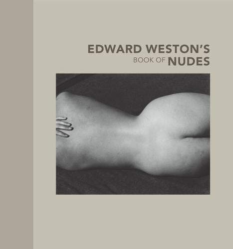 Edward Weston's Book of Nudes - J. Paul Getty Museum