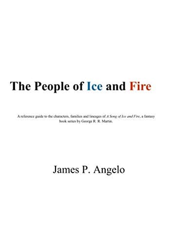 The People of Ice and Fire: A reference guide of the characters, families and lineages from A Song of Ice and Fire, a fantasy book series by George R. R. Martin. - George R. R. Martin