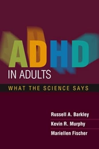 ADHD in Adults: What the Science Says - Russell A. Barkley