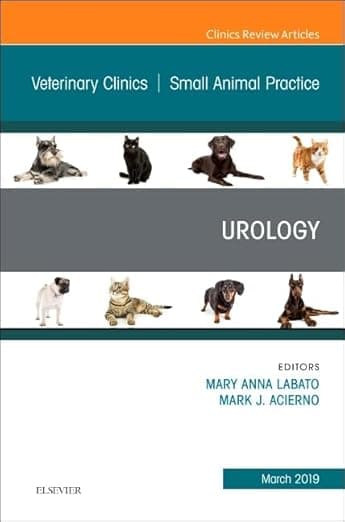 Urology, An Issue of Veterinary Clinics of North America: Small Animal Practice (Volume 49-2) (The Clinics: Veterinary Medicine, Volume 49-2) - J. Mark