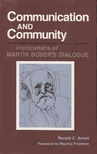 Communication and Community: Implications of Martin Buber's Dialogue - Southern Illinois University Press