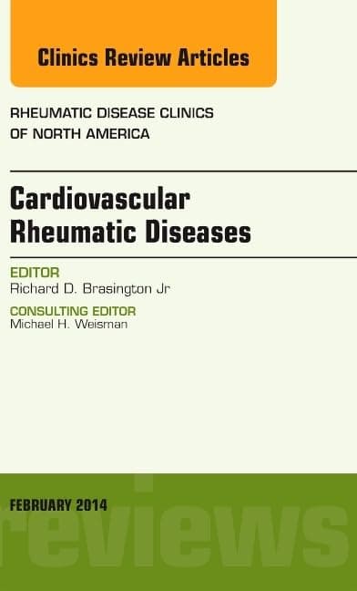 Cardiovascular Rheumatic Diseases, An Issue of Rheumatic Disease Clinics (Volume 40-1) (The Clinics: Internal Medicine, Volume 40-1)