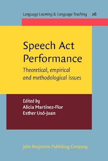Speech Act Performance: Theoretical, empirical and methodological issues (Language Learning & Language Teaching) - John Benjamins Publishing Company