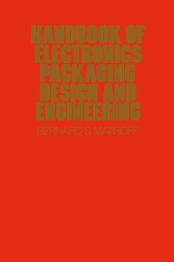 Handbook Of Electronics Packaging Design and Engineering - Bernard S. Matisoff