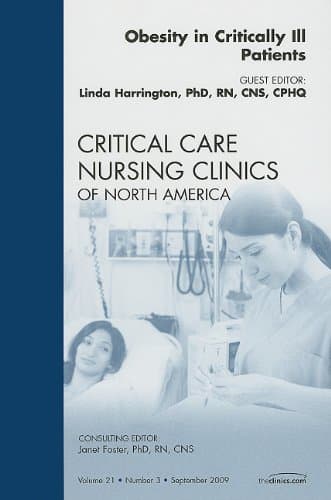 Obesity in Critically Ill Patients, An Issue of Critical Care Nursing Clinics (Volume 21-3) (The Clinics: Nursing, Volume 21-3)