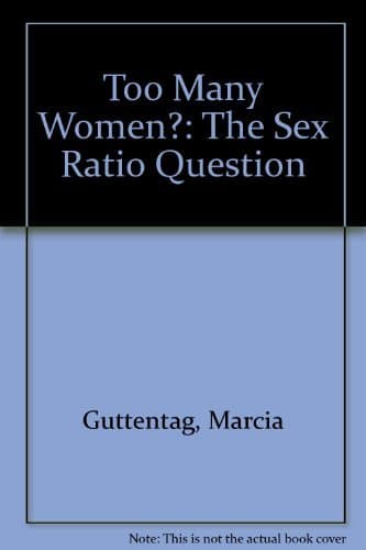 Too Many Women?: The Sex Ratio Question - Marcia Guttentag