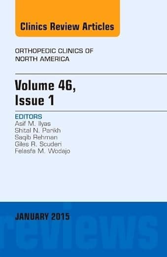 Volume 46, Issue 1, An Issue of Orthopedic Clinics (Volume 46-1) (The Clinics: Orthopedics, Volume 46-1) - Asif M. Ilyas MD