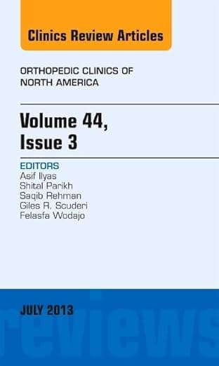 Volume 44, Issue 3, An Issue of Orthopedic Clinics (Volume 44-3) (The Clinics: Orthopedics, Volume 44-3) - Asif M. Ilyas MD