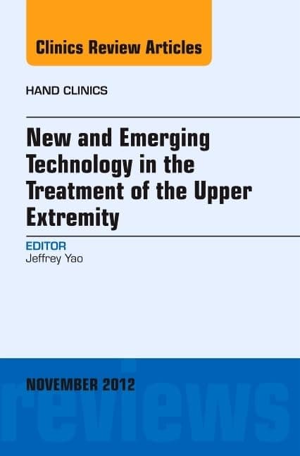 New and Emerging Technology in Treatment of the Upper Extremity, An Issue of Hand Clinics (Volume 28-4) (The Clinics: Orthopedics, Volume 28-4) - Jeffrey Yao MD