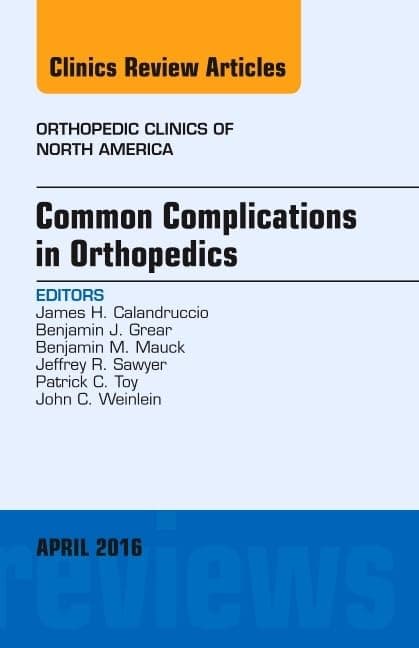 Common Complications in Orthopedics, An Issue of Orthopedic Clinics (Volume 47-2) (The Clinics: Orthopedics, Volume 47-2)