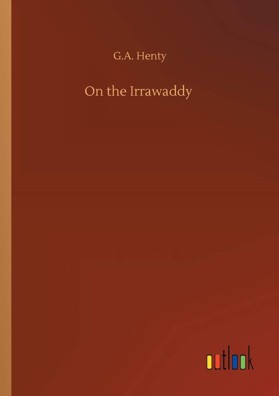 On the Irrawaddy - G a Henty