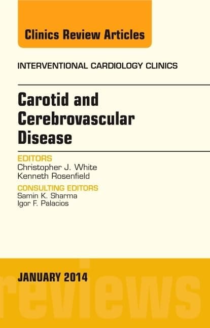 Carotid and Cerebrovascular Disease, An Issue of Interventional Cardiology Clinics (Volume 3-1) (The Clinics: Internal Medicine, Volume 3-1)