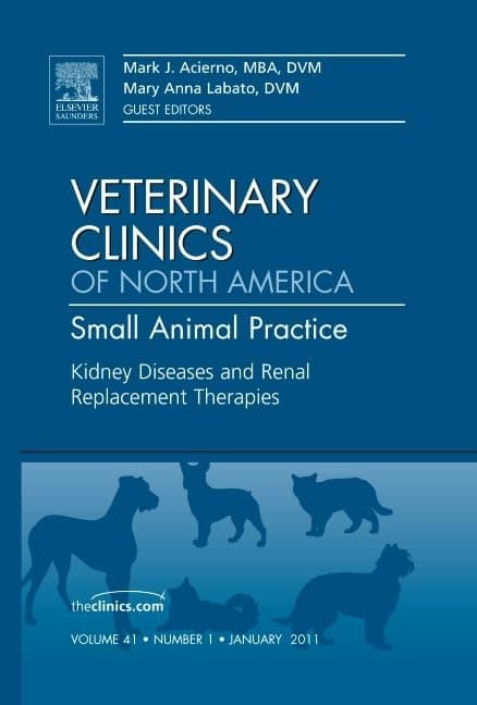 Kidney Diseases and Renal Replacement Therapies, An Issue of Veterinary Clinics: Small Animal Practice (Volume 41-1) (The Clinics: Veterinary Medicine, Volume 41-1) - J. Mark