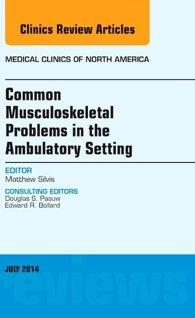 Common Musculoskeletal Problems in the Ambulatory Setting , An Issue of Medical Clinics (Volume 98-4) (The Clinics: Internal Medicine, Volume 98-4)